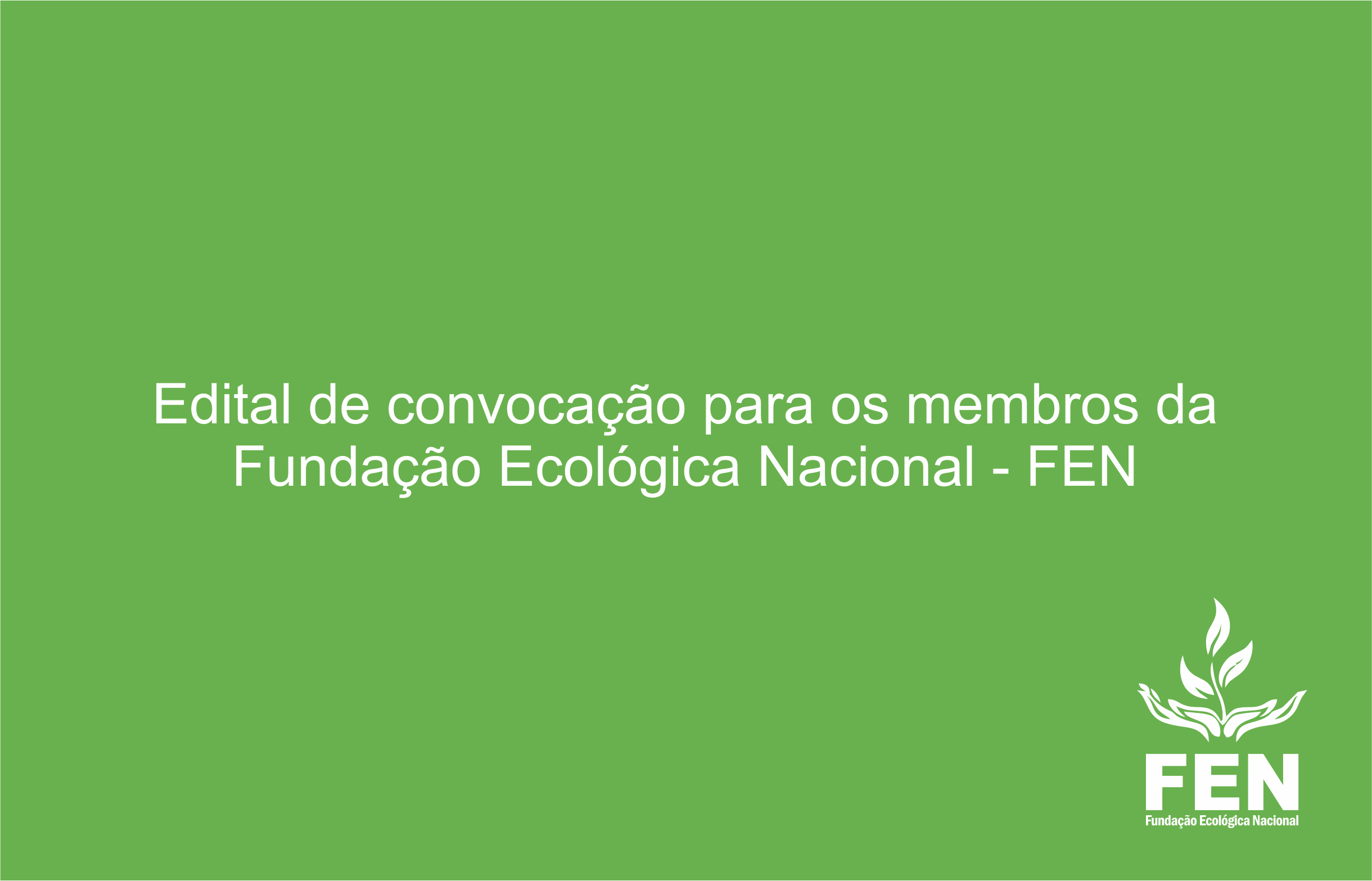 Edital de convocação para os membros da Fundação Ecológica Nacional – FEN